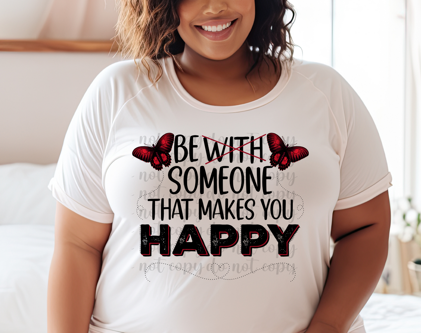 Be Someone That Makes You Happy DTF Transfer